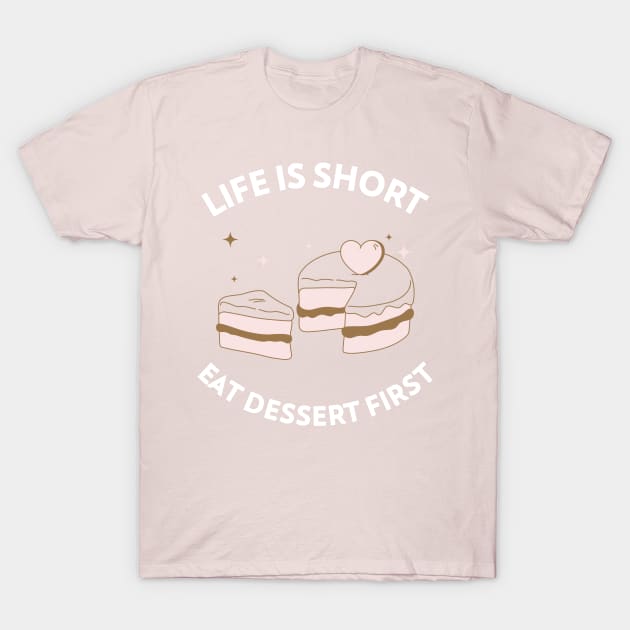 Life Is Short, Eat Dessert First T-Shirt by Craft and Crumbles